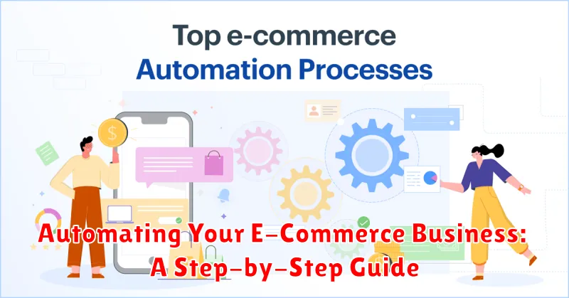 Automating Your E-Commerce Business: A Step-by-Step Guide