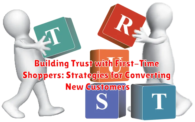 Building Trust with First-Time Shoppers: Strategies for Converting New Customers