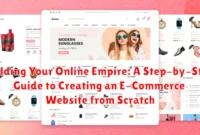 Building Your Online Empire: A Step-by-Step Guide to Creating an E-Commerce Website from Scratch