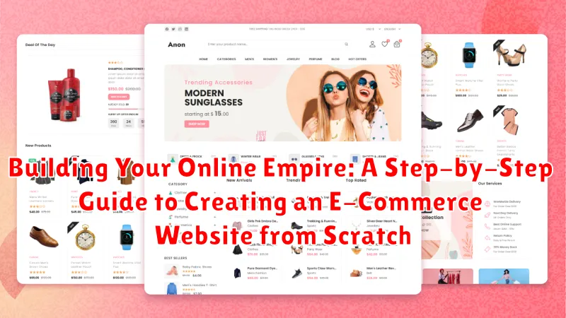 Building Your Online Empire: A Step-by-Step Guide to Creating an E-Commerce Website from Scratch