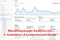 Mastering Google Analytics for E-Commerce: A Comprehensive Guide