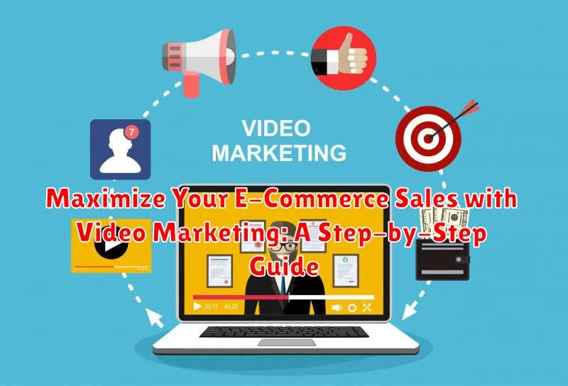 Maximize Your E-Commerce Sales with Video Marketing: A Step-by-Step Guide