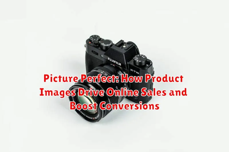 Picture Perfect: How Product Images Drive Online Sales and Boost Conversions