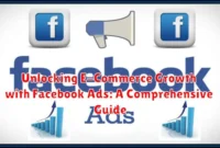 Unlocking E-Commerce Growth with Facebook Ads: A Comprehensive Guide