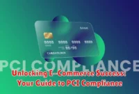 Unlocking E-Commerce Success: Your Guide to PCI Compliance